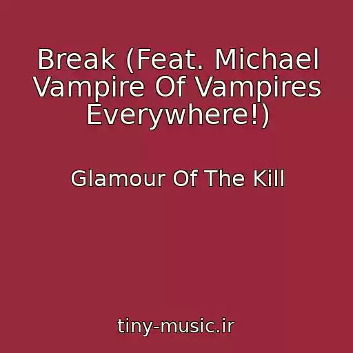 کاور آهنگ Break (Feat. Michael Vampire Of Vampires Everywhere!) از Glamour Of The Kill