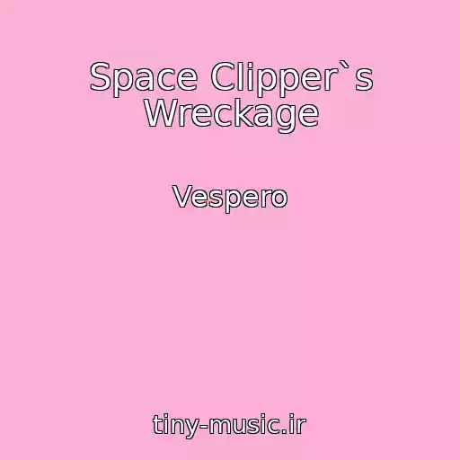 کاور آهنگ Space Clipper`s Wreckage از Vespero