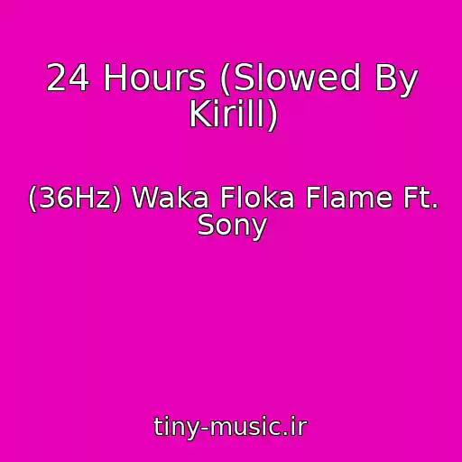 کاور آهنگ 24 Hours (Slowed By Kirill) از (36Hz) Waka Floka Flame Ft. Sony
