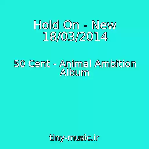 کاور آهنگ Hold On - New 18/03/2014 از 50 Cent - Animal Ambition Album