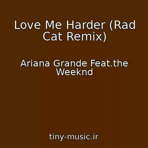 کاور آهنگ Love Me Harder (Rad Cat Remix) از Ariana Grande Feat.the Weeknd