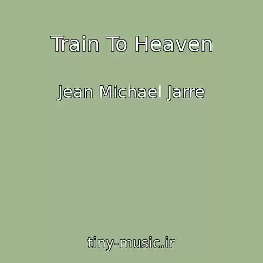 کاور آهنگ Train To Heaven از Jean Michael Jarre