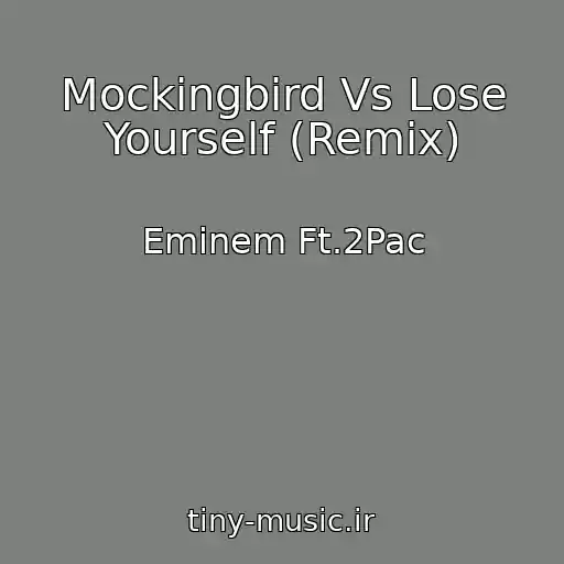 کاور آهنگ Mockingbird Vs Lose Yourself (Remix) از Eminem Ft.2Pac