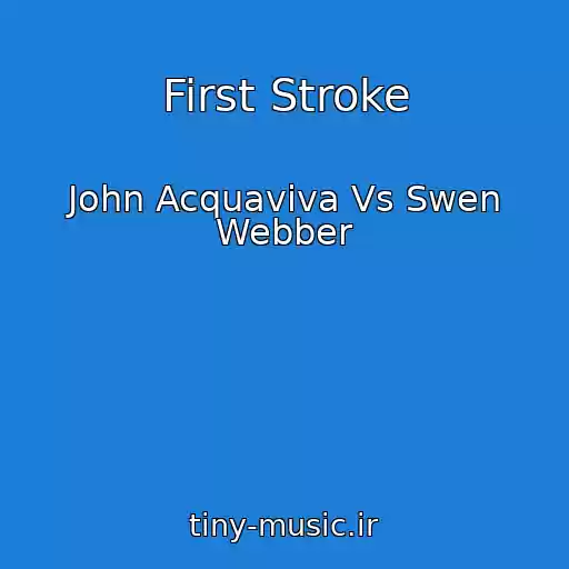 کاور آهنگ First Stroke از John Acquaviva Vs Swen Webber