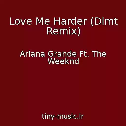 کاور آهنگ Love Me Harder (Dlmt Remix) از Ariana Grande Ft. The Weeknd