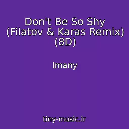 کاور آهنگ Don't Be So Shy (Filatov & Karas Remix)  (8D) از Imany