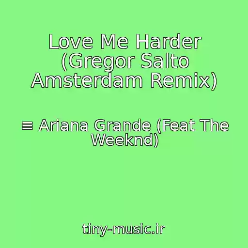 کاور آهنگ Love Me Harder (Gregor Salto Amsterdam Remix) از ≡ Ariana Grande (Feat The Weeknd)