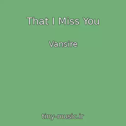 کاور آهنگ That I Miss You از Vansire