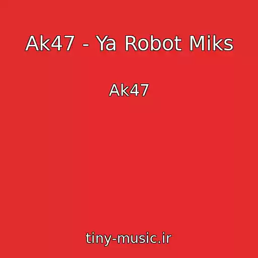 کاور آهنگ Ak47 - Ya Robot Miks از Ak47