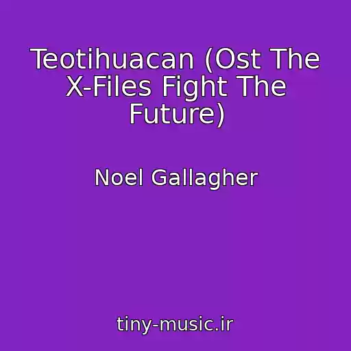 کاور آهنگ Teotihuacan (Ost The X-Files Fight The Future) از Noel Gallagher