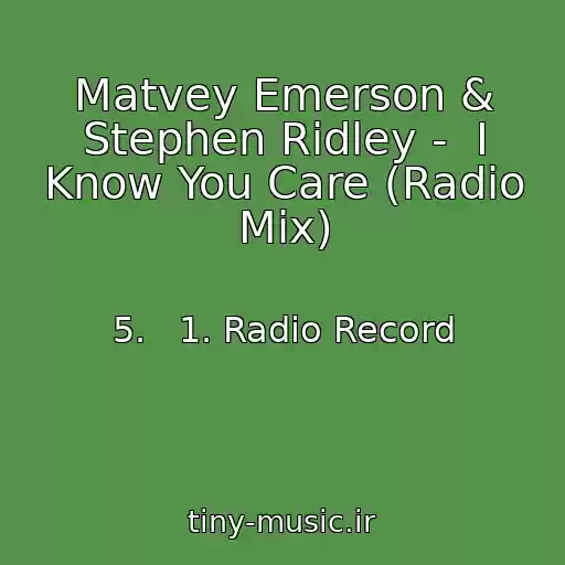کاور آهنگ Matvey Emerson & Stephen Ridley -  I Know You Care (Radio Mix) از 5.   1. Radio Record