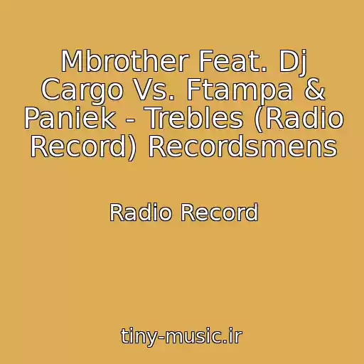 کاور آهنگ Mbrother Feat. Dj Cargo Vs. Ftampa & Paniek - Trebles (Radio Record) Recordsmens از Radio Record