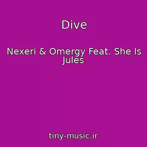 کاور آهنگ Dive از Nexeri & Omergy Feat. She Is Jules