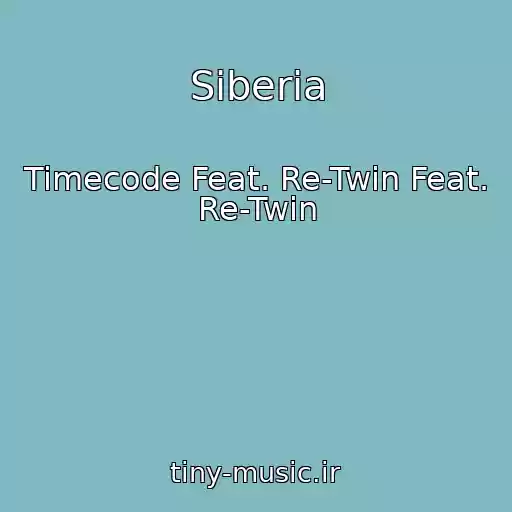 کاور آهنگ Siberia از Timecode Feat. Re-Twin Feat. Re-Twin