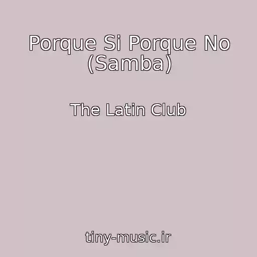 کاور آهنگ Porque Si Porque No (Samba) از The Latin Club