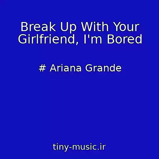 کاور آهنگ Break Up With Your Girlfriend, I'm Bored از # Ariana Grande