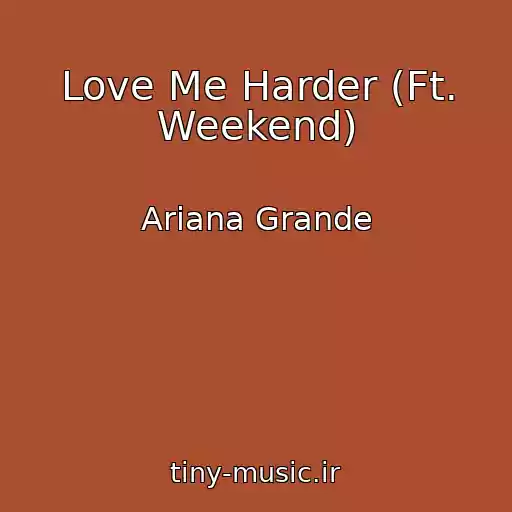 کاور آهنگ Love Me Harder (Ft. Weekend) از Ariana Grande
