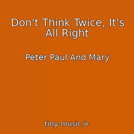 کاور آهنگ Don't Think Twice, It's All Right از Peter Paul And Mary