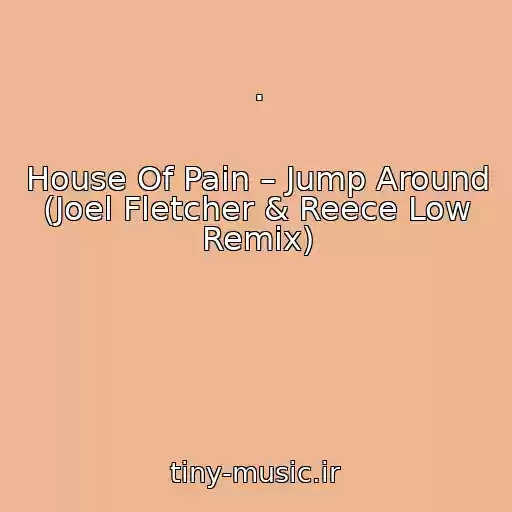 کاور آهنگ . از House Of Pain – Jump Around (Joel Fletcher & Reece Low Remix)