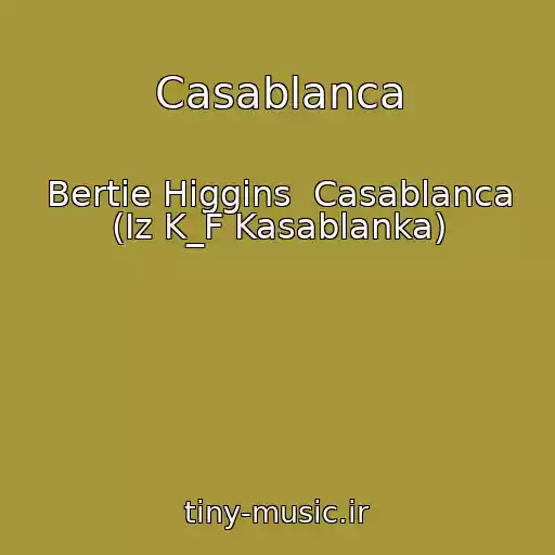 کاور آهنگ Casablanca از Bertie Higgins  Casablanca (Iz K_F Kasablanka)