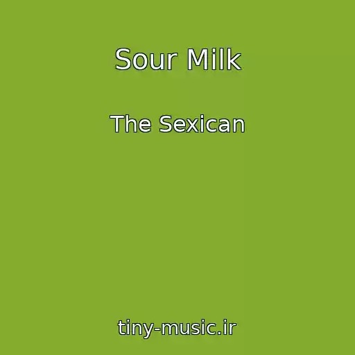 کاور آهنگ Sour Milk از The Sexican