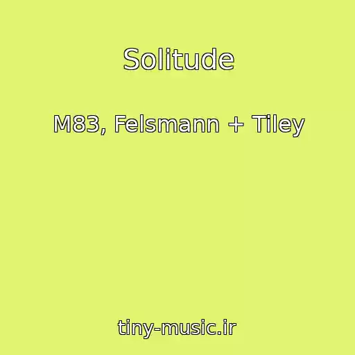کاور آهنگ Solitude از M83, Felsmann + Tiley