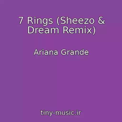 کاور آهنگ 7 Rings (Sheezo & Dream Remix) از Ariana Grande
