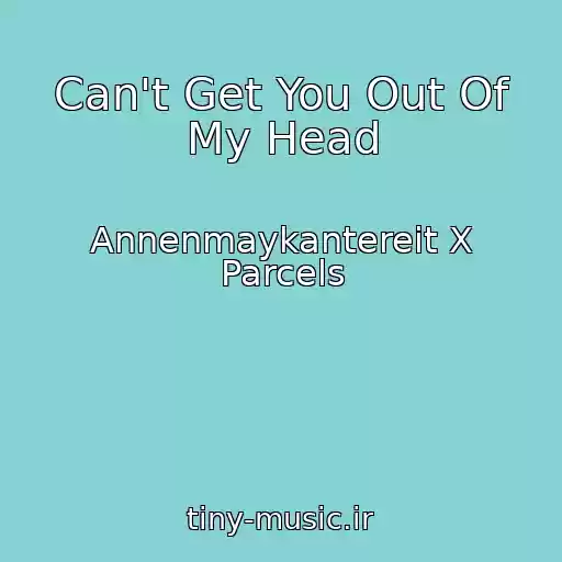 کاور آهنگ Can't Get You Out Of My Head از Annenmaykantereit X Parcels