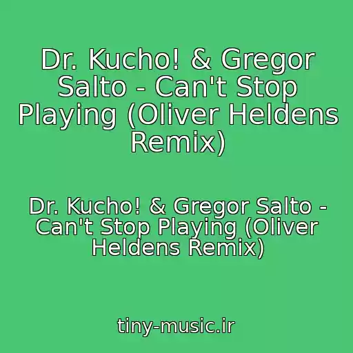 کاور آهنگ Dr. Kucho! & Gregor Salto - Can't Stop Playing (Oliver Heldens Remix) از Dr. Kucho! & Gregor Salto - Can't Stop Playing (Oliver Heldens Remix)