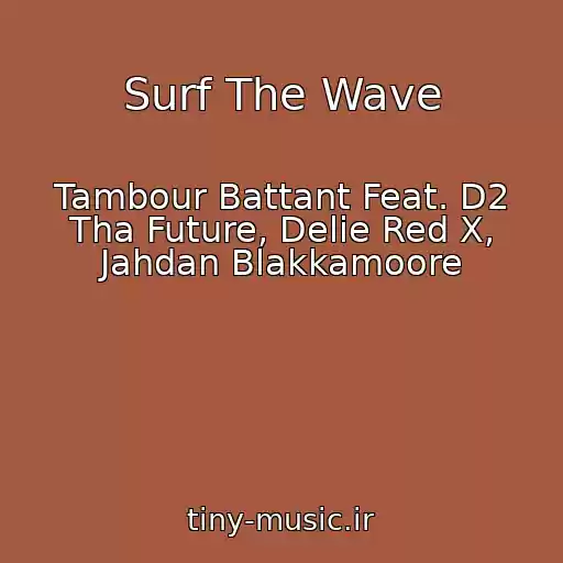 کاور آهنگ Surf The Wave از Tambour Battant Feat. D2 Tha Future, Delie Red X, Jahdan Blakkamoore