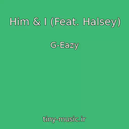 کاور آهنگ Him & I (Feat. Halsey) از G-Eazy