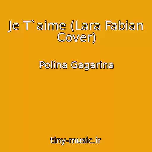کاور آهنگ Je T`aime (Lara Fabian Cover) از Polina Gagarina