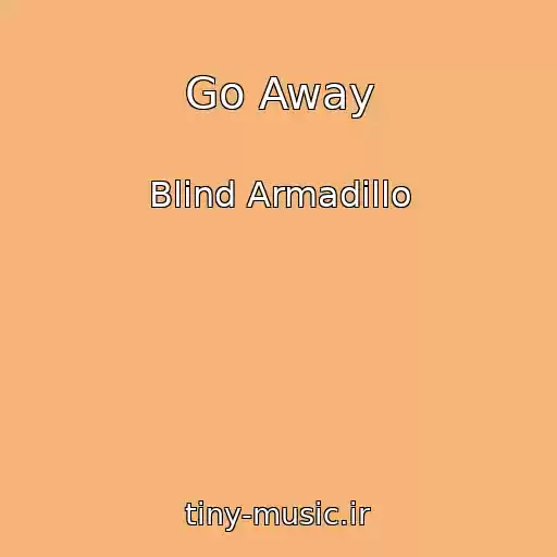 کاور آهنگ Go Away از Blind Armadillo