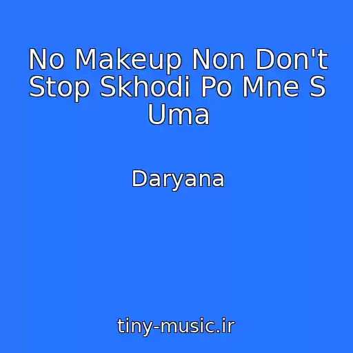کاور آهنگ No Makeup Non Don't Stop Skhodi Po Mne S Uma از Daryana