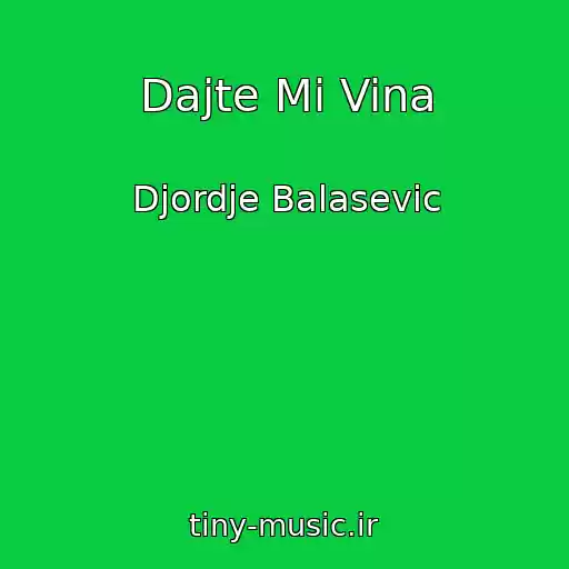 کاور آهنگ Dajte Mi Vina از Djordje Balasevic