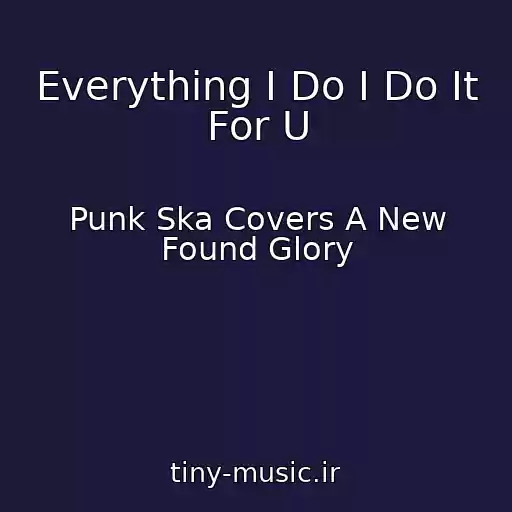کاور آهنگ Everything I Do I Do It For U از Punk Ska Covers A New Found Glory