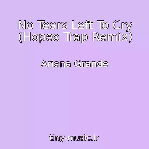 کاور آهنگ No Tears Left To Cry (Hopex Trap Remix) از Ariana Grande
