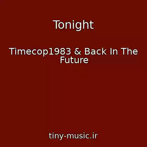 کاور آهنگ Tonight از Timecop1983 & Back In The Future