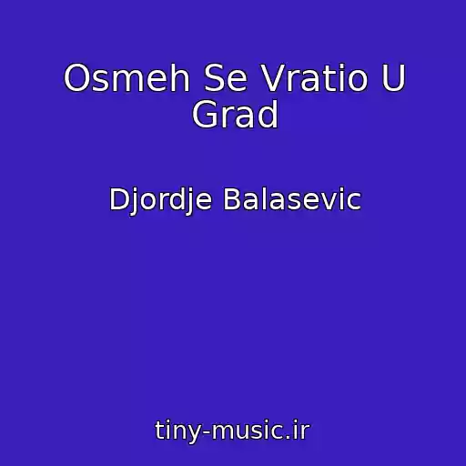 کاور آهنگ Osmeh Se Vratio U Grad از Djordje Balasevic