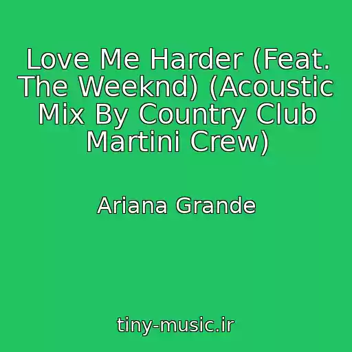 کاور آهنگ Love Me Harder (Feat. The Weeknd) (Acoustic Mix By Country Club Martini Crew) از Ariana Grande
