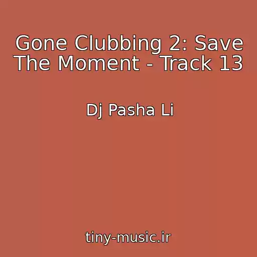 کاور آهنگ Gone Clubbing 2: Save The Moment - Track 13 از Dj Pasha Li