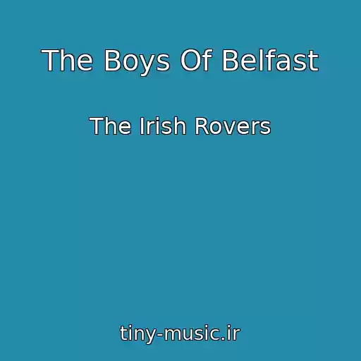 کاور آهنگ The Boys Of Belfast از The Irish Rovers