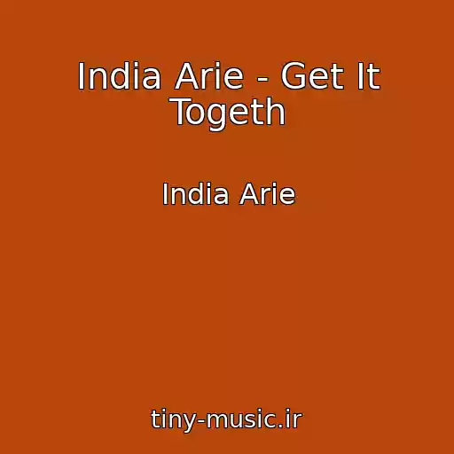 کاور آهنگ India Arie - Get It Togeth از India Arie