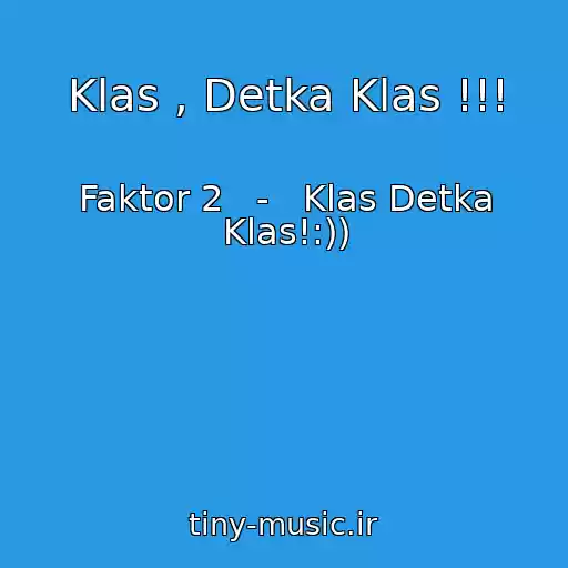 کاور آهنگ Klas , Detka Klas !!! از Faktor 2   -   Klas Detka Klas!:))