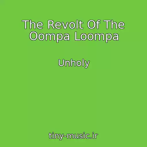 کاور آهنگ The Revolt Of The Oompa Loompa از Unholy