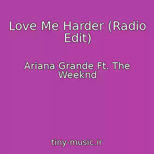 کاور آهنگ Love Me Harder (Radio Edit) از Ariana Grande Ft. The Weeknd