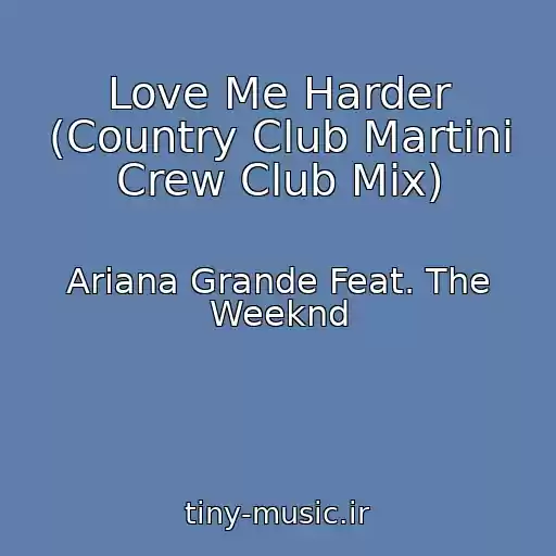 کاور آهنگ Love Me Harder (Country Club Martini Crew Club Mix) از Ariana Grande Feat. The Weeknd