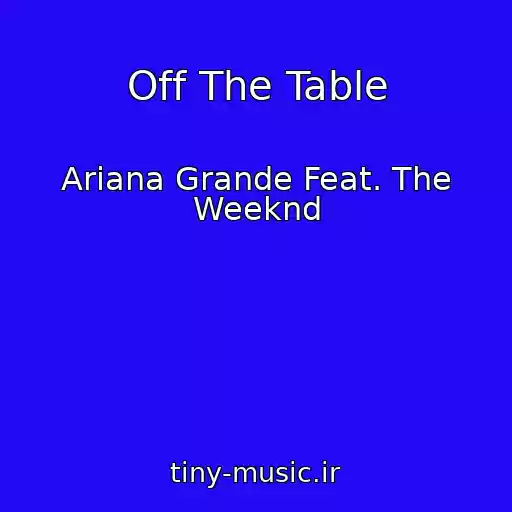 کاور آهنگ Off The Table از Ariana Grande Feat. The Weeknd