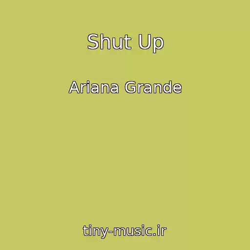 کاور آهنگ Shut Up از Ariana Grande