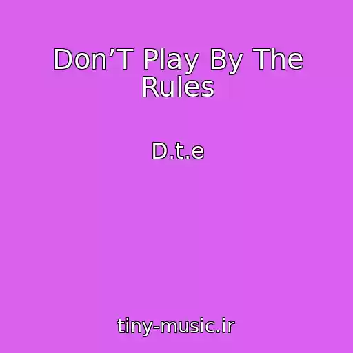 کاور آهنگ Don’T Play By The Rules از D.t.e